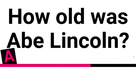 Quick Cards gif - how old was abe lincoln? 56.